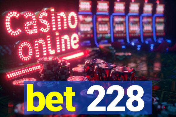 bet 228